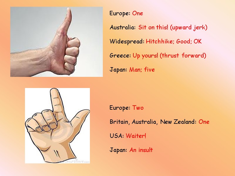 Europe: One  Australia: Sit on this! (upward jerk)  Widespread: Hitchhike; Good; OK